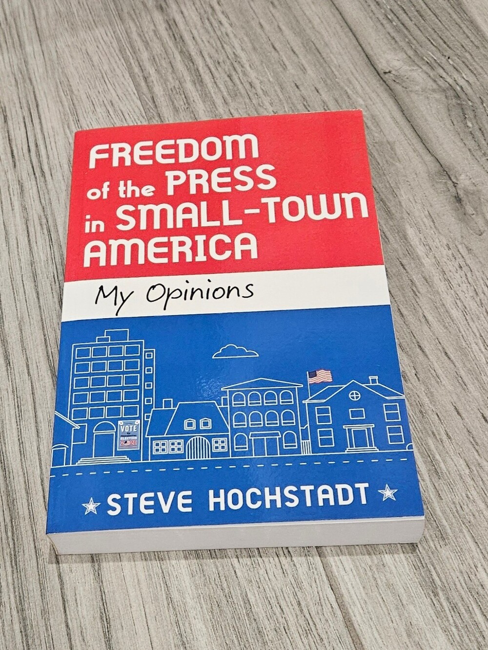 Freedom of the Press in Small-Town America: My Opinions by Steve Hochstadt Book